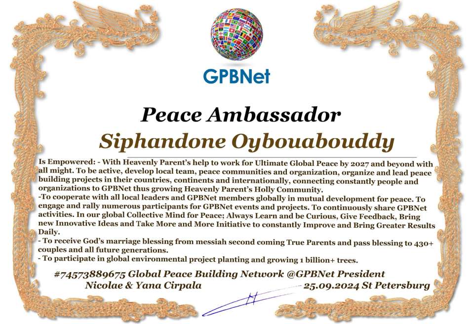 Siphandone Oybouabouddy with Presidential Rank - Noble Peace Prize Award Congratulations, our GLOBAL PEACE AMBASSADOR GPBNet!<br />Enjoy printing the award and sharing your selfie with it on all social networks, with friends and colleagues, media, and even presidents.<br />📣 Keep leading the world by SHARING our Daily GPBNet Global Peace Link Drive for Ultimate Global Peace Building #MessageToBillions. We are the ONLY ORGANIZATION BUILDING ULTIMATE PEACE RIGHT NOW, NETWORKING ALL 8B+ people and all organizations in mutual prosperity cooperation to encounter living God's work in Messiah's Second Coming Marathon rally to finish Ultimate Global #Peace2024 - 2027.<br />🎁 Enjoy PAYING IT FORWARD by awarding 430+ leaders in your area with our peace ambassadors awards, thus growing your peace team and building model peace communities for ultimate lasting peace in your place.<br />Feel free to send a gratitude donation for the award today to the Global Peace Fund 1000$+ at www.1gpb.net/en/donate<br />🌐 Yours Pr. Nicolae Cirpala +79811308385 Whatsapp me @GPBNet 🤝