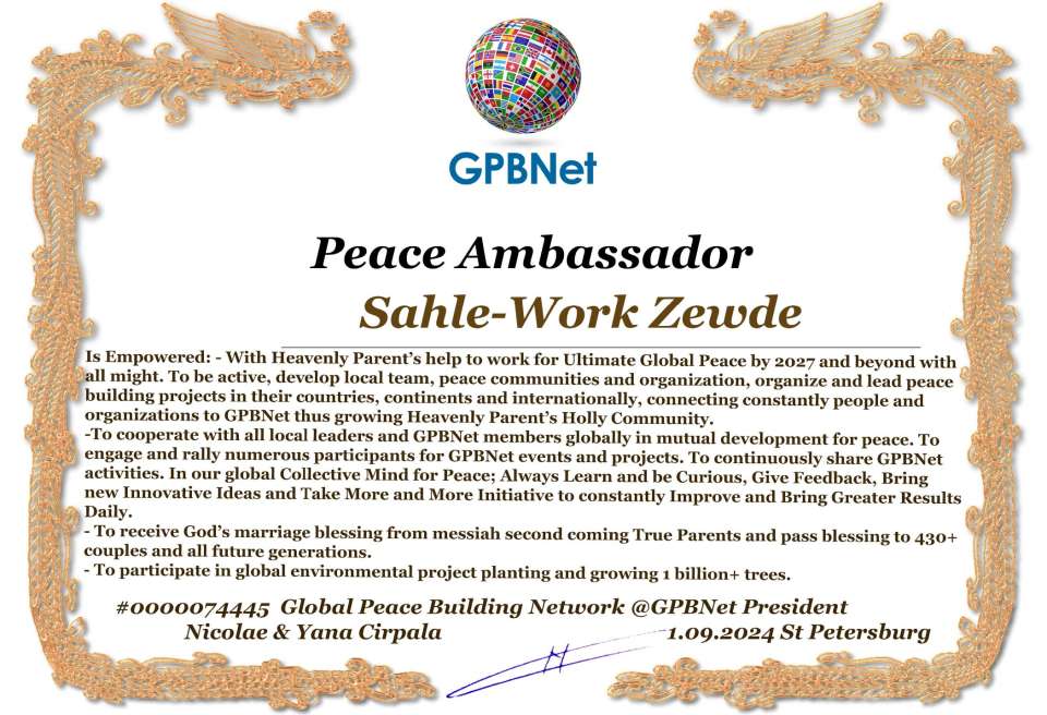 Sahle-Work Zewde with Presidential Rank - Noble Peace Prize Award Congratulations, our GLOBAL PEACE AMBASSADOR GPBNet!<br />Enjoy printing the award and sharing your selfie with it on all social networks, with friends and colleagues, media, and even presidents.<br />📣 Keep leading the world by SHARING our Daily GPBNet Global Peace Link Drive for Ultimate Global Peace Building #MessageToBillions. We are the ONLY ORGANIZATION BUILDING ULTIMATE PEACE RIGHT NOW, NETWORKING ALL 8B+ people and all organizations in mutual prosperity cooperation to encounter living God's work in Messiah's Second Coming Marathon rally to finish Ultimate Global #Peace2024 - 2027.<br />🎁 Enjoy PAYING IT FORWARD by awarding 430+ leaders in your area with our peace ambassadors awards, thus growing your peace team and building model peace communities for ultimate lasting peace in your place.<br />Feel free to send a gratitude donation for the award today to the Global Peace Fund 1000$+ at www.1gpb.net/en/donate<br />🌐 Yours Pr. Nicolae Cirpala +79811308385 Whatsapp me @GPBNet 🤝