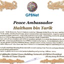 Haitham bin Tarik with Presidential rank Award Congratulations our GLOBAL PEACE AMBASSADOR GPBNet <br />Enjoy print Award and share your selfie with it in all social networks, friends and colleague, media, up to presidents<br />📣 Keep lead the World by SHARING our Daily GPBNet Global Peace Link Drive for Ultimate Global Peace Building #MessageToBillions as we are<br />ONLY ORGANIZATION BUILDING ULTIMATE PEACE RIGHT NOW NETWORKING ALL 8B+ people and all organizations in mutual prosperity cooperation to encounter living God's work in Messiah Second Coming Marathon rally to finish Ultimate Global #Peace2024 - 2027<br /><br />🎁 Enjoy PAY IT FORWARD by Awarding 430+ Leaders in your area with our peace ambassadors awards thus growing your peace team and building model peace communities for lastig peace at your place.<br /><br />Feel free to send a gratitude donation for Global Peace Fund 1000$+ for Award https://1gpb.net/en/donate<br /><br />🌐 Yours Pr. Nicolae Cirpala +79811308385 Whatsapp me @GPBNet 🤝