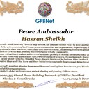 Hassan Sheikh with Presidential rank Award Congratulations our GLOBAL PEACE AMBASSADOR GPBNet <br />Enjoy print Award and share your selfie with it in all social networks, friends and colleague, media, up to presidents<br />📣 Keep lead the World by SHARING our Daily GPBNet Global Peace Link Drive for Ultimate Global Peace Building #MessageToBillions as we are<br />ONLY ORGANIZATION BUILDING ULTIMATE PEACE RIGHT NOW NETWORKING ALL 8B+ people and all organizations in mutual prosperity cooperation to encounter living God's work in Messiah Second Coming Marathon rally to finish Ultimate Global #Peace2024 - 2027<br /><br />🎁 Enjoy PAY IT FORWARD by Awarding 430+ Leaders in your area with our peace ambassadors awards thus growing your peace team and building model peace communities for lastig peace at your place.<br /><br />Feel free to send a gratitude donation for Global Peace Fund 1000$+ for Award https://1gpb.net/en/donate<br /><br />🌐 Yours Pr. Nicolae Cirpala +79811308385 Whatsapp me @GPBNet 🤝