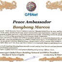 Bongbong Marcos Congratulations 🎉 our TOP GLOBAL PEACE LEADER GPBNet VVIP<br />Enjoy print our Presidential rank Award and share your selfie with it in all social networks, friends and colleague, media, up to presidents<br />📣 Keep lead the World by SHARING our GPBNet Global Peace Drive for Ultimate Global Peace Building #MessageToBillions as we are<br />ONLY ORGANIZATION BUILDING ULTIMATE PEACE 🌍 RIGHT NOW NETWORKING ALL 8B+ people and all organizations in  mutual prosperity cooperation to encounter living God's work in Messiah Second Coming Marathon rally to finish Ultimate Global #Peace2024 - 2027<br /><br />🎁 Enjoy PAY IT FORWARD Awarding 430+ VIPs in your area with our peace ambassadors awards thus growing your team and building model peace communities. <br /><br />Feel free to send a gratitude donation for Global Peace Fund 1000$+ for Award https://1gpb.net/en/donate<br /><br /> Join WhatsApp https://chat.whatsapp.com/LYXMmCX6hbHLNLNh73mcFN<br /><br />🌐 Yours Pr.  Nicolae Cirpala +79811308385 Whatsapp me @GPBNet 🤝