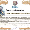 Meet our Global Peace Building team<br />  Adam Mubarik Kobila in Ghana<br />Join Now GPBNet ☛ Contact us to Receive Peace Ambassador certificate and work for peace in your area at www.ivacademy .net<br />Receive help from GPBNet #ForPeace:<br />-Join English for Peace FREE courses to get down language barriers<br />- Contact us to celebrate your country national day #ForPeace<br />- Send monthly your activities reports #ForPeace<br />-Say your Ideas #ForPeace at Next *Global Peace Talks* Show with Nicolae Cirpala to participate<br />All this just contact us WatsApp +7 981 130 83 85<br />*Vision:<br />- Ultimate Global Peace till 2027<br />- Peace in Nigeria, Belarus, Karabah, Yemen, Syria, Palestine Kashmir and all hot spots globally as soon as possible <br />- Healing Oceans and all Environment till 2027<br />- South and North Korea peaceful reunification till 2027<br />-World economy that benefits all nations and people to be set up globally till 2027<br />- All countries to stop weapons production and distribution and begin to invest in peace and in the well-being of humanity till 2027<br />- All families globally to receive God's Marriage Blessing till 2027 <br />- Planting and grow 1 billion trees globally till 2027<br />*About Global Peace Building Network #GPBNet founder Nicolae Cirpala Been a writer-global activist for 24 years working daily #ForPeace uniting People and Organizations to finalize Building ultimate World of Peace till 2027 with Global Peace Building Network <br />*Global Peace Building Network GPBNet works in 7 areas where you and every human being could join:<br />1. Leaders Association #ForPeace <br />Our Web Network https://ivacademy .net/en/groups/viewgroup/4-global-peace-building-network <br />2 Business, IT, Agriculture, Oceans, Invention, Aero and Cosmos Association for Peace #ForPeace<br />3 Media, Culture and Arts Association for Peace #ForPeace<br />4. Schools, Universities, Education and Academia Association for Peace #ForPeace<br />5. Youth, Volunteers, Internships, Ecology, Sports, Hobby, Wellness, Travel and Global Village Association for Peace #ForPeace<br />Our Web Network https://ivacademy .net/en/groups/viewgroup/7-volunteer-online-internships <br />6 Social Service, Charities, Help Children, Health and Families Association for Peace #ForPeace<br />7 Interfaith, Spirituality, Futurology Association for Peace #ForPeace<br />Our Web Network https://ivacademy .net/en/groups/viewgroup/6-message-to-billions <br />*We have team in your country contact +7 981 130 83 85 whatsapp to join yours<br />*Became GPBNet Representative in your: -Community -Tribe -Clan -Group -College - University -Location -City OR -Region<br />Send desired representative level to irffmd@gmail.com <br />* Became #GPBNet Member and Work with Us on our Programs as : - Patron: Share your knowledge with us -Trustee: Share your assets and resources with us -Program Coordinator: Share your expertise and management skills with us <br />-Volunteer: Work with us closely <br />https://chat.whatsapp.com/KfKktTUIXk6Gdawq4cZ09T<br />-Donor: Support us for our Program and Work in collaboration - Adviser: Support us with your knowledge and experience -Management Team: Work with us to manage our office<br />☛ let's become Best Friends, <br />join now global peacemakers team and invite your friends,<br />post comments to my Vital discussions in: <br />Instagram www.instagram.com/MessageToBillions <br />Twitter www.twitter.com/ivacademynet <br />and Youtube www.youtube.com/c/MessageToBillions <br />Download my books www.ivacademy .net/en/market/books<br />subscribe, share #MessageToBillions <br />and<br />#ForPeace Cooperation, to Donate, to invite me as Guest Speaker at your online or offline events, to Volunteer, to receive marriage blessing call me +7 981 130 83 85 phone whatsapp