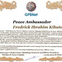 Fredrick Ibrahim Kibuta Congratulations 🎉 our TOP GLOBAL PEACE LEADER GPBNet VVIP<br />Enjoy print our Presidential rank Award and share your selfie with it in all social networks, friends and colleague, media, up to presidents<br />📣 Keep lead the World by SHARING our Daily GPBNet Global Peace Drive for Ultimate Global Peace Building #MessageToBillions as we are<br />ONLY ORGANIZATION BUILDING ULTIMATE PEACE 🌍 RIGHT NOW NETWORKING ALL 8B+ people and all organizations in  mutual prosperity cooperation to encounter living God's work in Messiah Second Coming Marathon rally to finish Ultimate Global #Peace2024 - 2027<br /><br />🎁 Enjoy PAY IT FORWARD Awarding 430+ VIPs in your area with our peace ambassadors awards thus growing your team and building model peace communities. <br /><br />Feel free to send a gratitude donation for Global Peace Fund 1000$+ for Award https://1gpb.net/en/donate<br /><br /> Join WhatsApp https://chat.whatsapp.com/LYXMmCX6hbHLNLNh73mcFN<br /><br />🌐 Yours Pr.  Nicolae Cirpala +79811308385 Whatsapp me @GPBNet 🤝