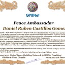 Daniel Ruben Castillos Gomez Congratulations 🎉 our TOP GLOBAL PEACE LEADER GPBNet VVIP<br />Enjoy print our Presidential rank Award and share your selfie with it in all social networks, friends and colleague, media, up to presidents<br />📣 Keep lead the World by SHARING our Daily GPBNet Global Peace Drive for Ultimate Global Peace Building #MessageToBillions as we are<br />ONLY ORGANIZATION BUILDING ULTIMATE PEACE 🌍 RIGHT NOW NETWORKING ALL 8B+ people and all organizations in  mutual prosperity cooperation to encounter living God's work in Messiah Second Coming Marathon rally to finish Ultimate Global #Peace2024 - 2027<br /><br />🎁 Enjoy PAY IT FORWARD Awarding 430+ VIPs in your area with our peace ambassadors awards thus growing your team and building model peace communities. <br /><br />Feel free to send a gratitude donation for Global Peace Fund 1000$+ for Award https://1gpb.net/en/donate<br /><br /> Join WhatsApp https://chat.whatsapp.com/LYXMmCX6hbHLNLNh73mcFN<br /><br />🌐 Yours Pr.  Nicolae Cirpala +79811308385 Whatsapp me @GPBNet 🤝