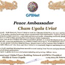 Cham Ugala Uriat Congratulations 🎉 our TOP GLOBAL PEACE LEADER GPBNet VVIP<br />Enjoy print our Presidential rank Award and share your selfie with it in all social networks, friends and colleague, media, up to presidents<br />📣 Keep lead the World by SHARING our GPBNet Global Peace Drive for Ultimate Global Peace Building #MessageToBillions as we are<br />ONLY ORGANIZATION BUILDING ULTIMATE PEACE 🌍 RIGHT NOW NETWORKING ALL 8B+ people and all organizations in  mutual prosperity cooperation to encounter living God's work in Messiah Second Coming Marathon rally to finish Ultimate Global #Peace2024 - 2027<br /><br />🎁 Enjoy PAY IT FORWARD Awarding 430+ VIPs in your area with our peace ambassadors awards thus growing your team and building model peace communities. <br /><br />Feel free to send a gratitude donation for Global Peace Fund 1000$+ for Award https://1gpb.net/en/donate<br /><br /> Join WhatsApp https://chat.whatsapp.com/LYXMmCX6hbHLNLNh73mcFN<br /><br />🌐 Yours Pr.  Nicolae Cirpala +79811308385 Whatsapp me @GPBNet 🤝