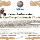 His Excellency Dr Francis Chishala with Presidential rank Award Congratulations our GLOBAL PEACE AMBASSADOR GPBNet <br />Enjoy print Award and share your selfie with it in all social networks, friends and colleague, media, up to presidents<br />📣 Keep lead the World by SHARING our Daily GPBNet Global Peace Link Drive for Ultimate Global Peace Building #MessageToBillions as we are<br />ONLY ORGANIZATION BUILDING ULTIMATE PEACE RIGHT NOW NETWORKING ALL 8B+ people and all organizations in mutual prosperity cooperation to encounter living God's work in Messiah Second Coming Marathon rally to finish Ultimate Global #Peace2024 - 2027<br /><br />🎁 Enjoy PAY IT FORWARD by Awarding 430+ Leaders in your area with our peace ambassadors awards thus growing your peace team and building model peace communities for lastig peace at your place.<br /><br />Feel free to send a gratitude donation for Global Peace Fund 1000$+ for Award https://1gpb.net/en/donate<br /><br />🌐 Yours Pr. Nicolae Cirpala +79811308385 Whatsapp me @GPBNet 🤝