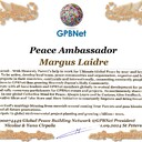 Margus Laidre with Presidential rank - Noble Peace Prize Award Congratulations our GLOBAL PEACE AMBASSADOR GPBNet <br />Enjoy print Award and share your selfie with it in networks all social, friends and colleague, media, up to presidents<br />📣 Keep lead the World by SHARING our Daily GPBNet Global Peace Link Drive for Ultimate Global Peace Building #MessageToBillions as we are<br />ONLY ORGANIZATION BUILDING ULTIMATE PEACE RIGHT NOW NETWORKING ALL 8B+ people and all organizations in mutual prosperity cooperation to encounter living God's work in Messiah Second Coming Marathon rally to finish Ultimate Global #Peace2024 - 2027<br /><br />🎁 Enjoy PAY IT FORWARD by Awarding 430+ Leaders in your area with our peace ambassadors awards thus growing your peace team and building model peace communities for ultimate lastig peace at your place #Peace2024-2027<br /><br />Feel free to send a gratitude donation for Award today to the Global Peace Fund 1000$+  https://1gpb.net/en/donate<br /><br />🌐 Yours Pr. Nicolae Cirpala +79811308385 Whatsapp me @GPBNet 🤝