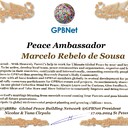 Marcelo Rebelo de Sousa with Presidential rank - Noble Peace Prize Award Congratulations our GLOBAL PEACE AMBASSADOR GPBNet <br />Enjoy print Award and share your selfie with it in networks all social, friends and colleague, media, up to presidents<br />📣 Keep lead the World by SHARING our Daily GPBNet Global Peace Link Drive for Ultimate Global Peace Building #MessageToBillions as we are<br />ONLY ORGANIZATION BUILDING ULTIMATE PEACE RIGHT NOW NETWORKING ALL 8B+ people and all organizations in mutual prosperity cooperation to encounter living God's work in Messiah Second Coming Marathon rally to finish Ultimate Global #Peace2024 - 2027<br /><br />🎁 Enjoy PAY IT FORWARD by Awarding 430+ Leaders in your area with our peace ambassadors awards thus growing your peace team and building model peace communities for lastig peace at your place.<br /><br />Feel free to send a gratitude donation for Global Peace Fund 1000$+ for Award https://1gpb.net/en/donate<br /><br />🌐 Yours Pr. Nicolae Cirpala +79811308385 Whatsapp me @GPBNet 🤝